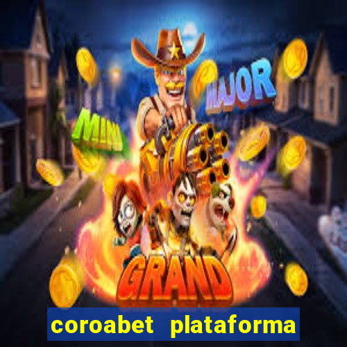 coroabet plataforma de jogos